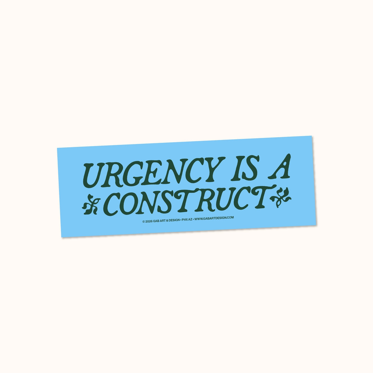 Urgency Is A Construct Bumper Sticker