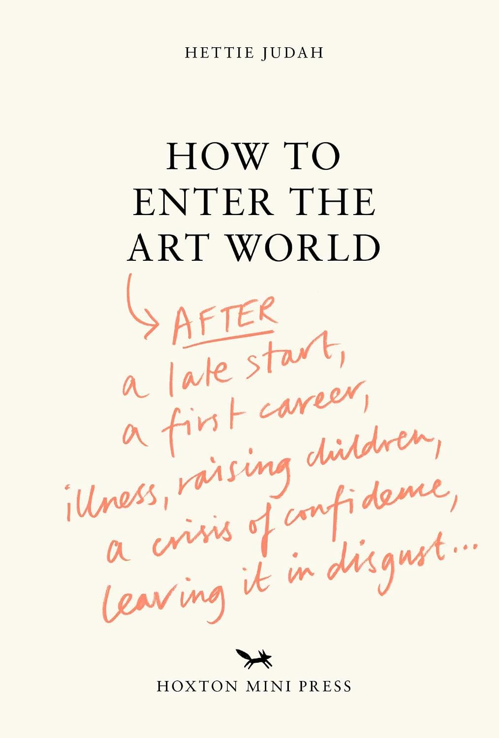 How to Enter the Art World: After a Late Start, a First Career, Illness, Raising Children, a Crisis of Confidence, Leaving It in Disgust...