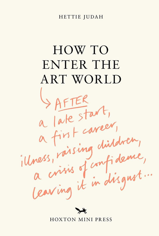 How to Enter the Art World: After a Late Start, a First Career, Illness, Raising Children, a Crisis of Confidence, Leaving It in Disgust...