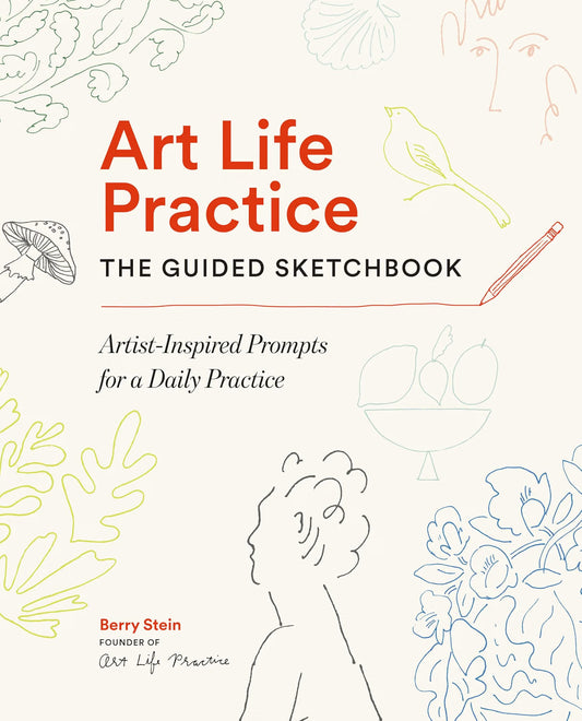 Art Life Practice: The Guided Sketchbook: Artist-Inspired Prompts for a Daily Practice
