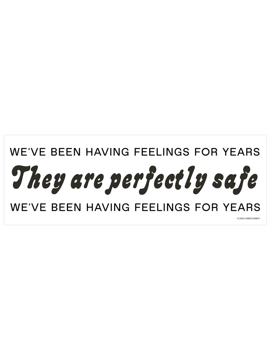 We've Been Having Feelings For Years Bumper Sticker