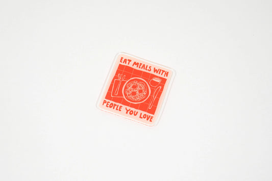 Eat Meals with People You Love Recycled Acrylic Fridge Magnet