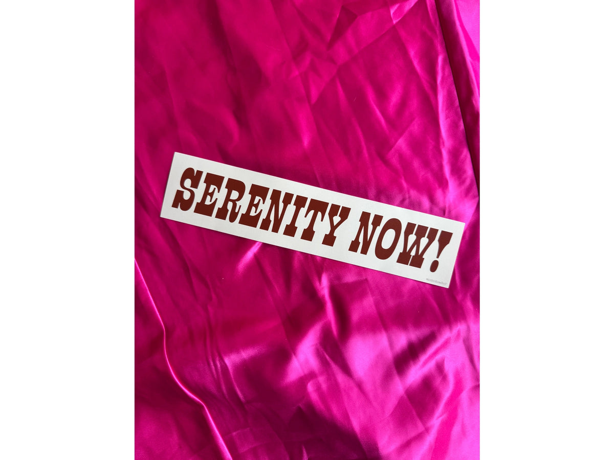 Serenity Now! Bumper Sticker