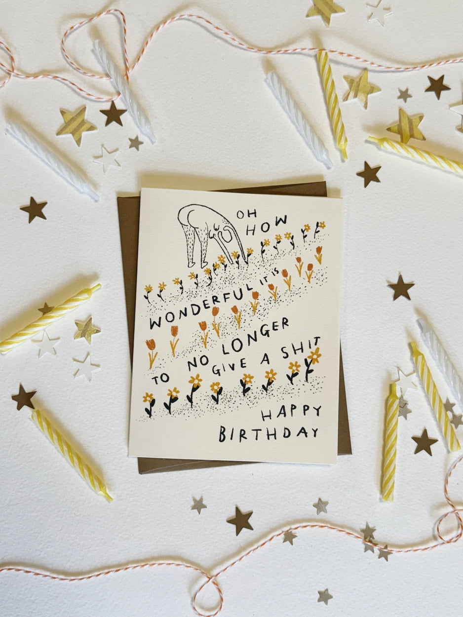 How Wonderful It Is To No Longer Give A Shit Birthday Card