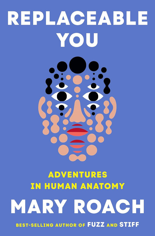 Replaceable You: Adventures in Human Anatomy