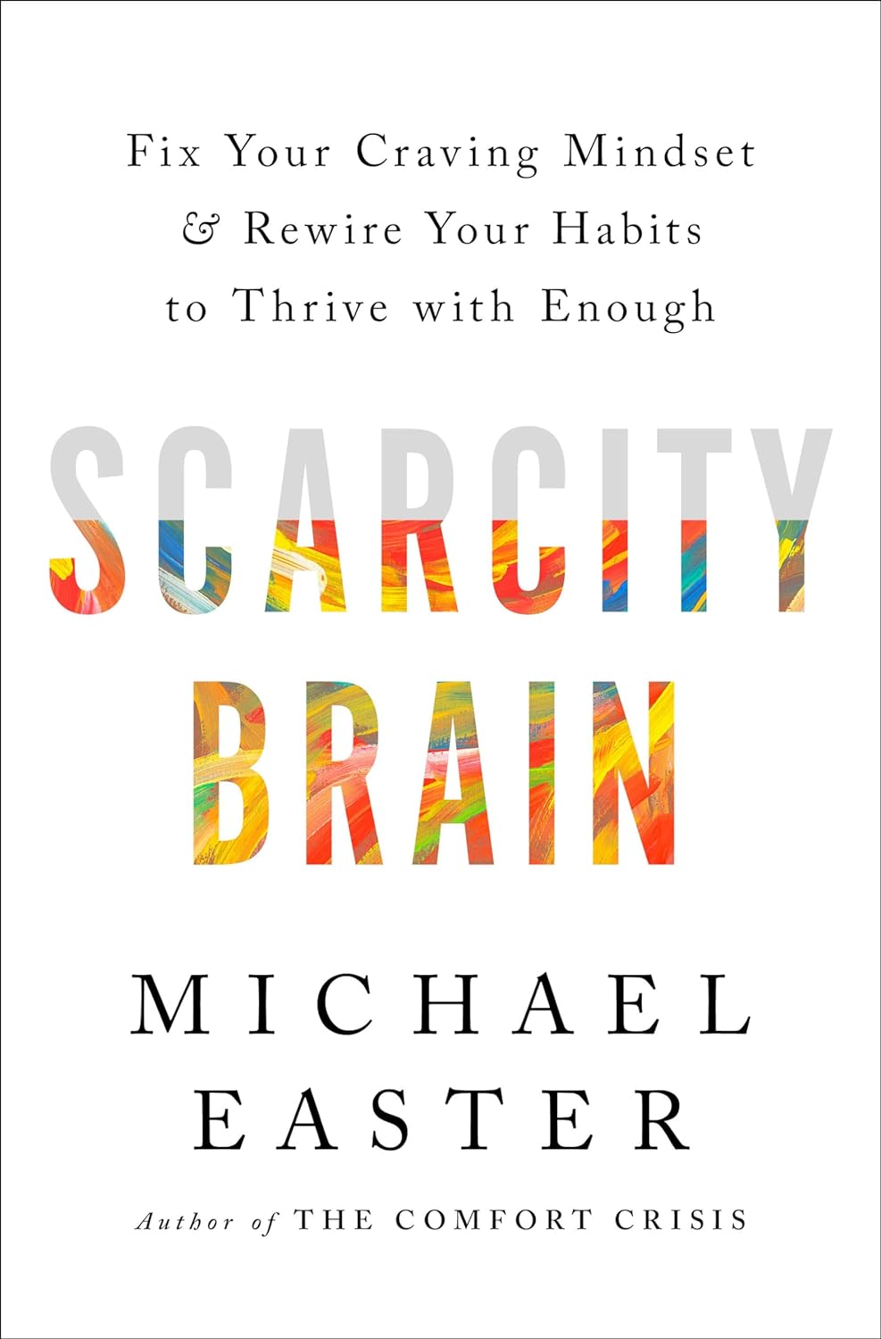 Scarcity Brain: Fix Your Craving Mindset and Rewire Your Habits to Thrive with Enough