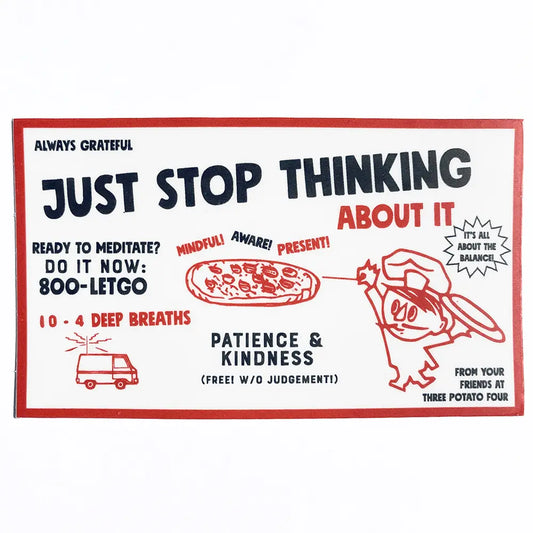 Just Stop Thinking About It Vinyl Sticker