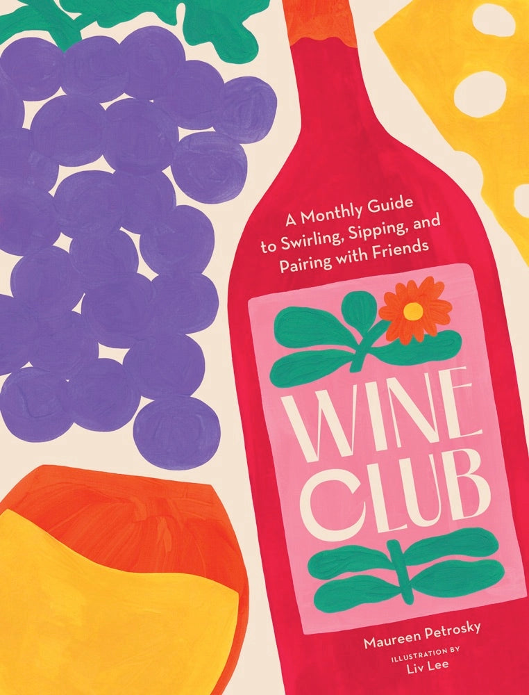 Wine Club: A Monthly Guide to Swirling, Sipping, and Pairing With Friends